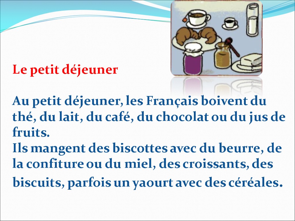 Le petit déjeuner Au petit déjeuner, les Français boivent du thé, du lait, du